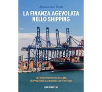 La finanza agevolata nello shipping. La guida operativa per cogliere le opportunità (e le risorse) che ti spettano