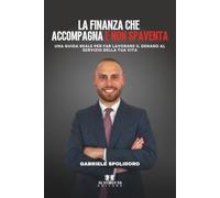 La finanza che accompagna e non spaventa: Una guida reale per far lavorare il denaro al servizio della tua vita