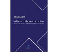 Libri Angelo Deiana - La Finanza Di Progetto In Pratica. Approcci Economici, Log