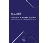 La Finanza di Progetto in pratica. Approcci economici, logiche finanziarie, casi