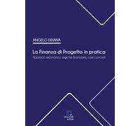 La Finanza di Progetto in pratica. Approcci economici, logiche finanziarie, casi concreti