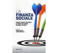 La finanza sociale. Pubblico, privato, non profit: le prospettive comuni in Europa e in Italia