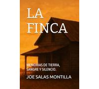 LA FINCA: MEMORIAS DE TIERRA, SANGRE Y SILENCIO.