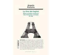 Libri Angelo Petrella - La Fine Dei Fagioli. Dieci Scrittori Francesi Che Mi Han
