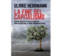 Libri Herrmann Ulrike - La Fine Del Capitalismo. Perche Crescita E Tutela Climat