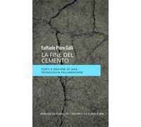 La fine del cemento. Torti e ragioni di una tecnologia fallimentare