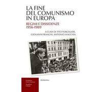 La fine del comunismo in Europa. Regimi e dissidenze (1956-1989)