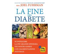 Libri Joel Fuhrman - La Fine Del Diabete. Sconfiggere La Piu Grande Epidemia Dei