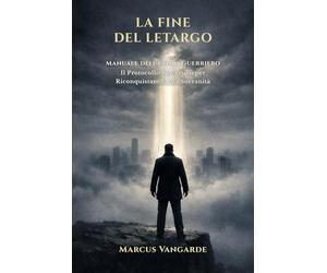 La Fine del Letargo: Manuale dell’Uomo Guerriero | Il Protocollo Operativo per Riconquistare la tua Sovranità