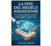 La Fine del Medico Amanuense: Come configurare OpenClaw e l'IA Locale per automatizzare la burocrazia clinica, rispettare il RGPD e sconfiggere il burnout.