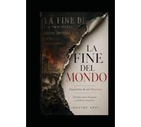 LA FINE DEL MONDO: Anatomia Di Un'Illusione Tremila Anni Di Paure e Profezie Mancate