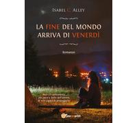 La fine del mondo arriva di venerdì di Isabel C. Alley, 2017, Youcanprint