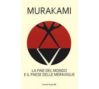 La fine del mondo e il paese delle meraviglie - Murakami Haruki
