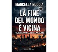LA FINE DEL MONDO È VICINA: Profezie, complotti e Apocalisse