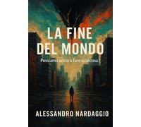 La fine del mondo: Possiamo ancora fare qualcosa ?