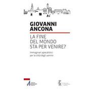 La fine del mondo sta per venire? Immaginari apocalittici per la città degli uomini