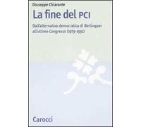 La fine del PCI. Dall'alternativa di Berlinguer all'ultimo Congresso (1979-1991)