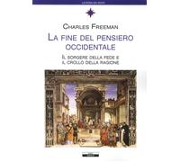 La fine del pensiero occidentale. Il sorgere della fede e il crollo della ...