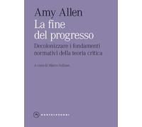 La fine del progresso. Decolonizzare i fondamenti normativi della teoria critica
