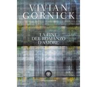 La fine del romanzo d'amore - Gornick Vivian