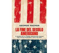 La fine del secolo americano. Il ritratto di un Paese attraverso l'uomo che ne ha incarnato i vizi e le virtù