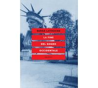 La fine del sogno occidentale. Saggio sull'americanizzazione del mondo
