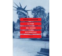 La fine del sogno occidentale. Saggio sull'americanizzazione del mondo - L...