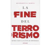 La fine del terrorismo. Oltre l'ISIS e lo stato di emergenza