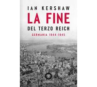 LA FINE DEL TERZO REICH. GERMANIA 1944-45 - KERSHAW IAN - Bompiani