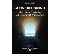La fine del tunnel. Guarire dal disturbo da stress post-traumatico