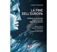 Libri Valery Korovin - La Fine Dell'Europa - Insieme Alla Russia Sulla Via Del