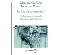 La fine della coscienza? Dalla mente bicamerale all'intelligenza artificiale