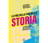 La fine della fine della storia. Lo strano ritorno della politica nel XXI secolo