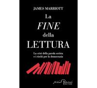 La fine della lettura. La crisi della parola scritta e i rischi per la democrazia