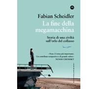 La fine della megamacchina. Storia di una civiltà sull’orlo del collasso