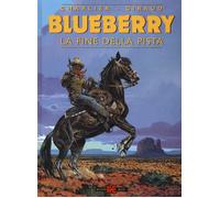 La fine della pista. Blueberry - Charlier Jean Michel, Giraud Jean