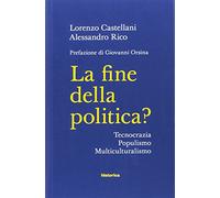 La fine della politica? Tecnocrazia, populismo, multiculturalismo