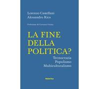 La fine della politica? Tecnocrazia, populismo, multiculturalismo