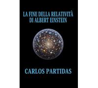 LA FINE DELLA RELATIVITÀ DI ALBERT EINSTEIN: LA MATERIA ELETTRONICA INIZIALE DELL'UNIVERSO NON È IMMAGINARIA