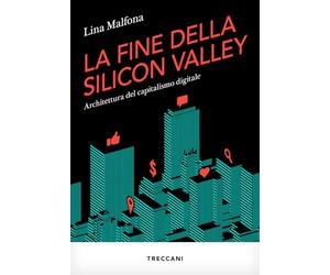 La fine della Silicon Valley. Architettura del capitalismo digitale