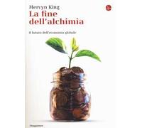 La fine dell'alchimia. Il futuro dell'economia globale