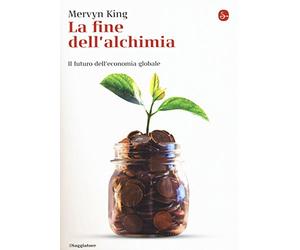 La fine dell'alchimia. Il futuro dell'economia globale