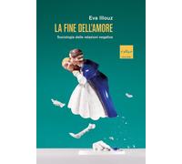 La fine dell'amore. Sociologia delle relazioni negative - 2020 -