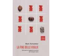 La fine delle voglie. Ritrovare la saggezza perduta del mangiar bene - Sch...