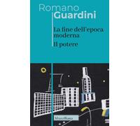 La fine dell'epoca moderna. Il potere [Paperback] [Feb 23, 2022] Guardini, Roman