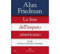 La fine dell'impero americano. Guida al Nuovo Disordine Mondiale