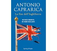 La fine dell'Inghilterra. Un Paese smarrito, un trono vacillante - Caprari...