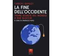 La fine dell'Occidente. Trame segrete del mondo a due blocchi - Quigley Carroll