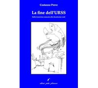 La fine dell'Urss. Dalla transizione mancata alla dissoluzione reale