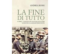 La fine di tutto. 25 aprile-15 maggio 1945: una guida agli ultimi giorni dei collaborazionismi europei